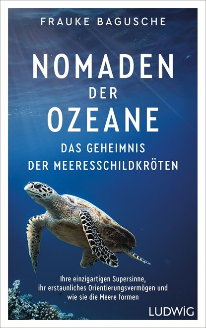 Nomaden der Ozeane - Das Geheimnis der Meeresschildkröten, Frauke Bagusche - Gebonden - 9783453281394