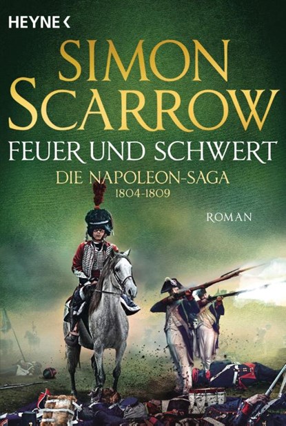 Feuer und Schwert - Die Napoleon-Saga 1804 - 1809, Simon Scarrow - Paperback - 9783453471696