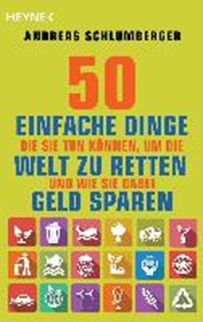 50 einfache Dinge, die Sie tun können, um die Welt zu retten. Und wie Sie dabei Geld sparen, SCHLUMBERGER,  Andreas - Paperback - 9783453603288
