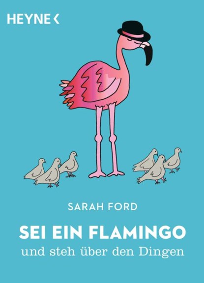 Sei ein Flamingo und steh über den Dingen, Sarah Ford - Paperback - 9783453604834