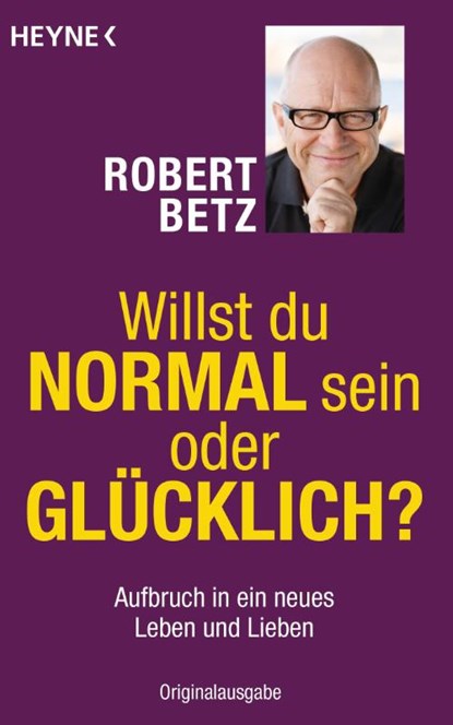 Willst du normal sein oder glücklich?, Robert Betz - Paperback - 9783453701694