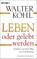 Leben oder gelebt werden, Walter Kohl - Paperback - 9783453702288