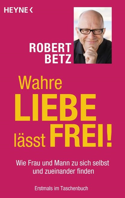 Wahre Liebe lässt frei!, Robert Betz - Paperback - 9783453702523