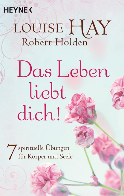 Das Leben liebt dich!, Louise Hay ;  Robert Holden - Paperback - 9783453703131