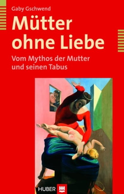 Mütter ohne Liebe, Gaby Gschwend - Ebook - 9783456747408