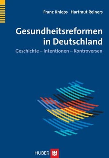 Gesundheitsreformen in Deutschland, Franz Knieps ; Hartmut Reiners - Ebook - 9783456754338