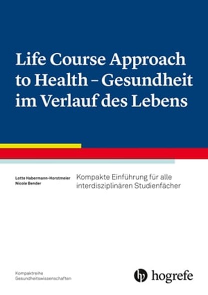 Life Course Approach to Health - Gesundheit im Verlauf des Lebens, Lotte Habermann-Horstmeier ; Nicole Bender - Ebook - 9783456761763