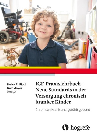 ICF-Praxislehrbuch - Neue Standards in der Versorgung chronisch kranker Kinder, Heike Philippi ; Rolf Mayer - Paperback - 9783456861685