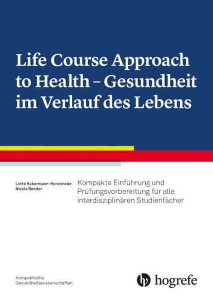 Life Course Approach to Health - Gesundheit im Verlauf des Lebens, Nicole Bender ; Lotte Habermann-Horstmeier - Paperback - 9783456861760