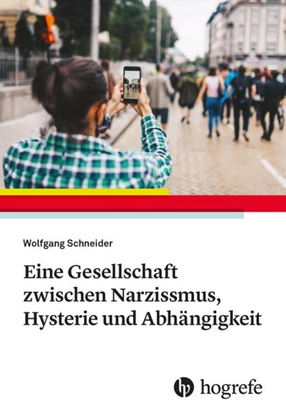 Eine Gesellschaft zwischen Narzissmus, Hysterie und Abhängigkeit, Wolfgang Schneider - Paperback - 9783456862170