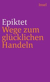 Wege zum glücklichen Handeln - Epiktet - 9783458331582