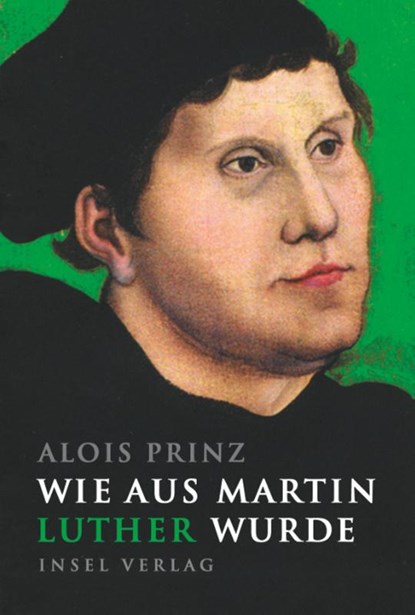 Wie aus Martin Luther wurde, Alois Prinz - Gebonden - 9783458362555