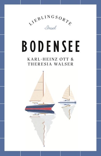 Bodensee Reiseführer LIEBLINGSORTE, Karl-Heinz Ott ; Theresia Walser - Paperback - 9783458681700