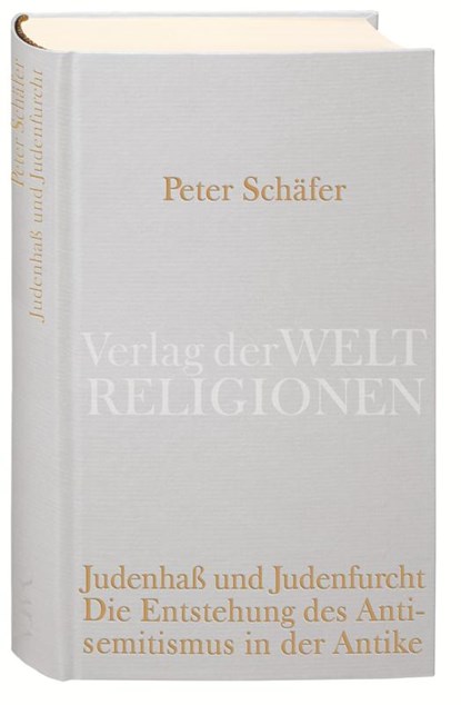 Judenhaß und Judenfurcht. Die Entstehung des Antisemitismus in der Antike, Peter Schäfer - Gebonden - 9783458710288