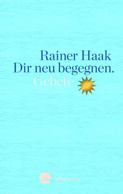 Dir neu begegnen, HAAK,  Rainer - Gebonden - 9783460271777