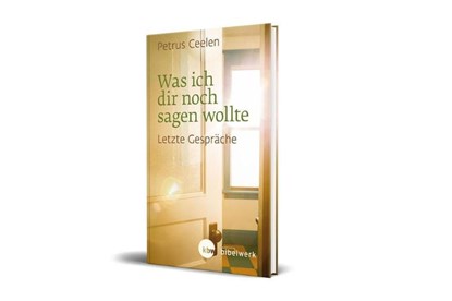 Was ich dir noch sagen wollte, Petrus Ceelen - Gebonden - 9783460302495
