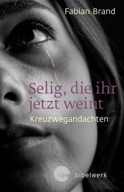 Selig, die ihr jetzt weint, Fabian Brand - Ebook - 9783460510692