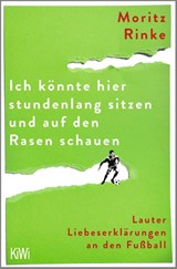 Ich könnte hier stundenlang sitzen und auf den Rasen schauen - Moritz Rinke - 9783462005745