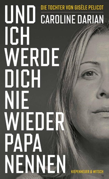 Und ich werde dich nie wieder Papa nennen, Caroline Darian - Gebonden - 9783462009422