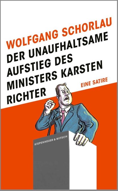 Der unaufhaltsame Aufstieg des Ministers Karsten Richter, Wolfgang Schorlau - Gebonden - 9783462018103