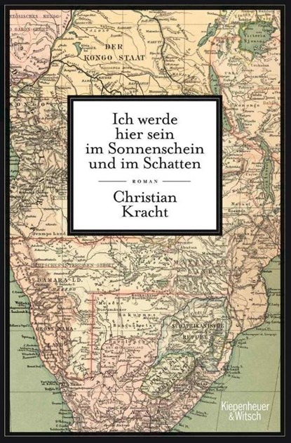 Ich werde hier sein im Sonnenschein und im Schatten, Christian Kracht - Gebonden - 9783462040418