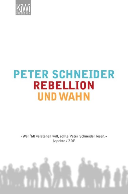 Rebellion und Wahn, Peter Schneider - Paperback - 9783462042504