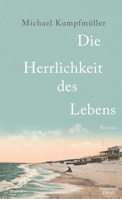 Die Herrlichkeit des Lebens, Michael Kumpfmüller - Gebonden - 9783462043266