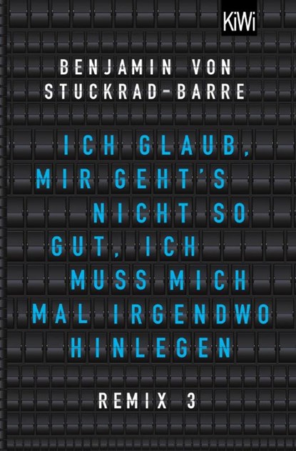 Ich glaub, mir geht's nicht so gut, ich muss mich mal irgendwo hinlegen, Benjamin von Stuckrad-Barre - Paperback - 9783462053395