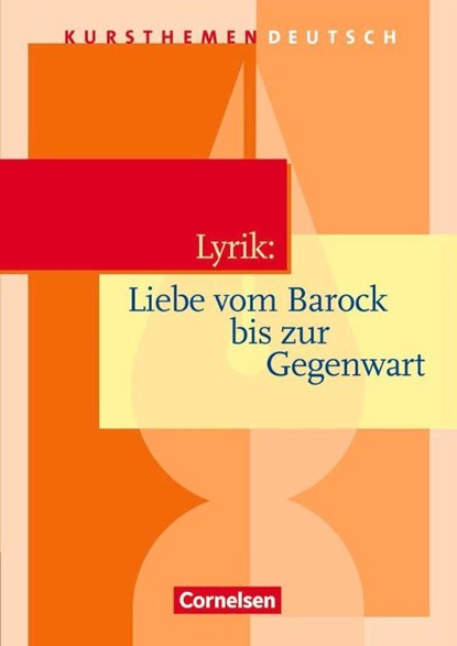 Kursthemen Deutsch. Lyrik: Liebe vom Barock bis zur Gegenwart. Schülerbuch, Reinhard Lindenhahn ; Birgit Neugebauer - Paperback - 9783464609217