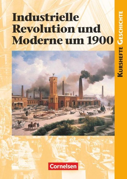 Kurshefte Geschichte. Industrielle Revolution und Moderne um 1900. Schülerband, Martin Grohmann ; Wolfgang Jäger - Paperback - 9783464648179