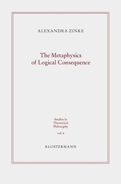 The Metaphysics of Logical Consequence, ZINKE,  Alexandra - Paperback - 9783465043454