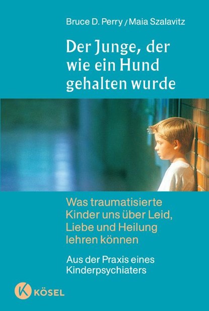 Der Junge, der wie ein Hund gehalten wurde, Bruce D. Perry ; Maia Szalavitz - Gebonden - 9783466307685