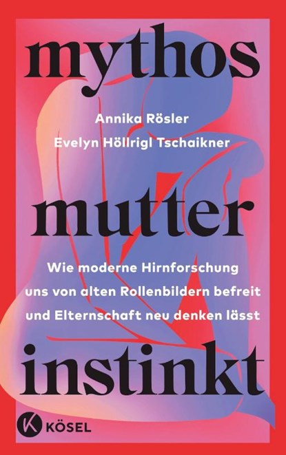Mythos Mutterinstinkt, Annika Rösler ; Evelyn Höllrigl Tschaikner - Paperback - 9783466312023