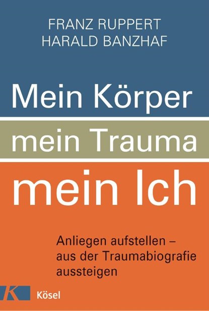 Mein Körper, mein Trauma, mein Ich, Franz Ruppert ; Harald Banzhaf - Gebonden - 9783466346448
