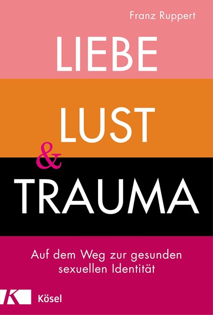 Liebe, Lust und Trauma, Franz Ruppert - Gebonden - 9783466347438