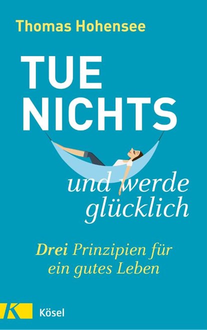 Tue nichts und werde glücklich, Thomas Hohensee - Paperback - 9783466347520