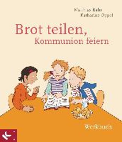 Bahr, M: Brot teilen - Kommunion feiern - Werkbuch, BAHR,  Matthias ; Oppel, Katharina D. - Gebonden - 9783466369263
