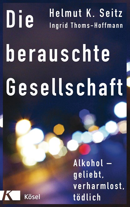 Die berauschte Gesellschaft, Helmut K. Seitz ;  Ingrid Thoms-Hoffmann - Gebonden - 9783466372225