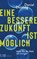 Eine bessere Zukunft ist möglich, Daniel Dettling - Gebonden - 9783466372751