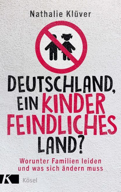 Deutschland, ein kinderfeindliches Land?, Nathalie Klüver - Paperback - 9783466372911