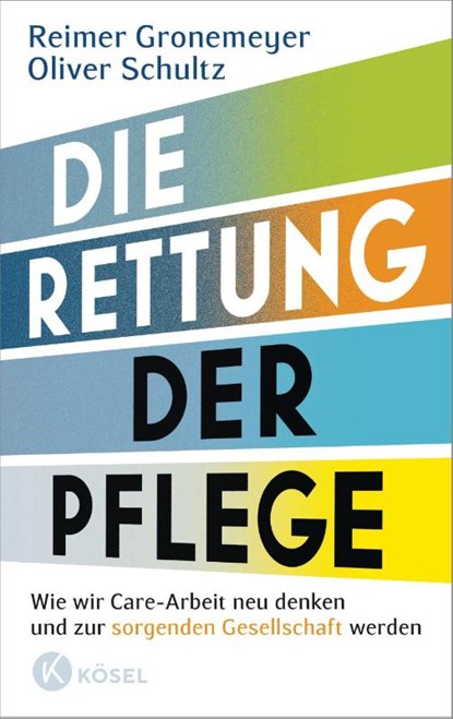 Die Rettung der Pflege, Reimer Gronemeyer ; Oliver Schultz - Paperback - 9783466372942