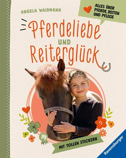Pferdeliebe und Reiterglück - Alles, was du über Pferde und Ponys wissen musst, Angela Waidmann - Gebonden - 9783473480579