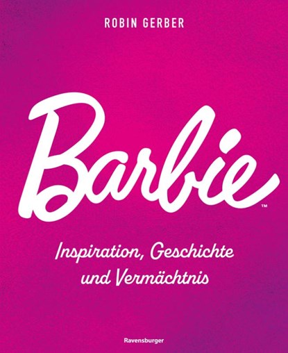 Barbie - Inspiration, Geschichte und Vermächtnis, Robin Gerber - Gebonden - 9783473498475