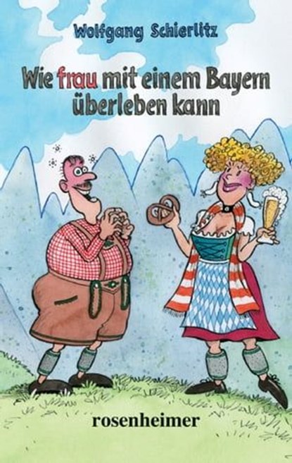 Wie frau mit einem Bayern überleben kann, Wolfgang Schierlitz - Ebook - 9783475545689