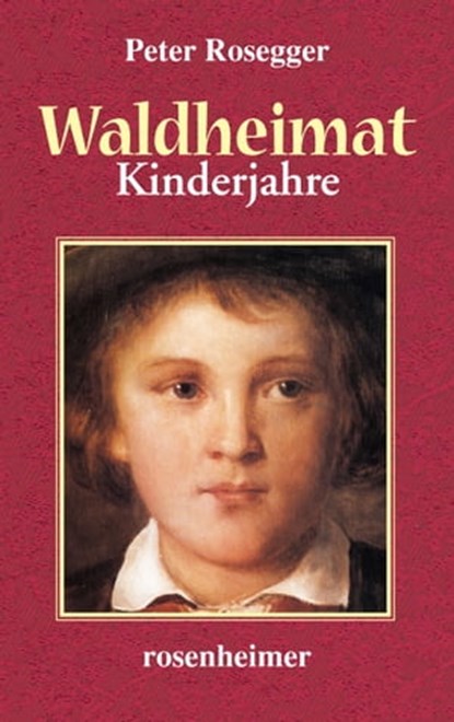 Waldheimat - Kinderjahre, Peter Rosegger - Ebook - 9783475546730