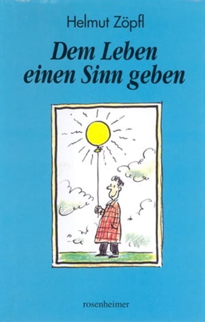 Dem Leben einen Sinn geben, Helmut Zöpfl ; Thomas Gottfried ; Werner Mitterreiter - Ebook - 9783475549168