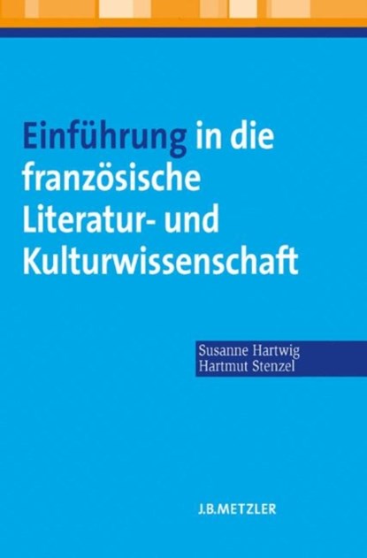 Einfuhrung in die franzosische Literatur- und Kulturwissenschaft, Susanne Hartwig ; Hartmut Stenzel - Paperback - 9783476021885