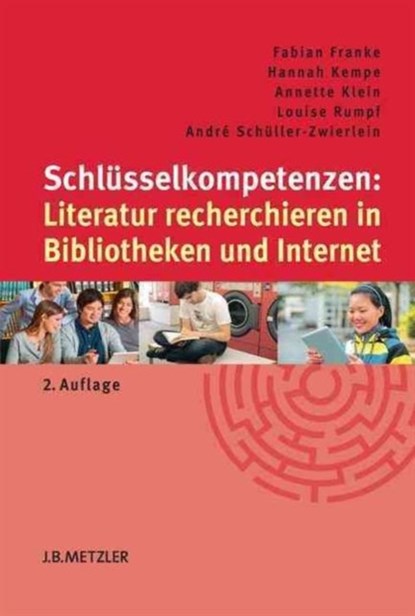 Schlusselkompetenzen: Literatur recherchieren in Bibliotheken und Internet, Fabian Franke ; Hannah Kempe ; Annette Klein ; Louise Rumpf - Paperback - 9783476025203