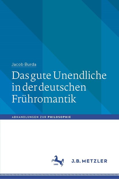 Das gute Unendliche in der deutschen Frühromantik, Jacob Burda - Gebonden - 9783476050977