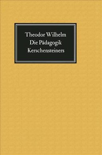 Die Padagogik Kerschensteiners, Theodor Wilhelm - Gebonden - 9783476992871